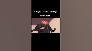 POV: you open the bag of chips. The Class: