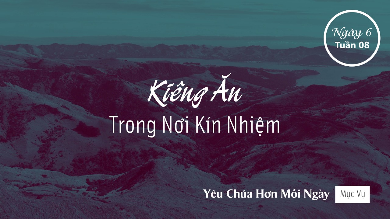 055 | Kiêng Ăn Trong Nơi Kín Nhiệm | Yêu Chúa Hơn Mỗi Ngày