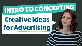 Intro to Concepting | How to Start Creative Concepts for Copywriters & Art Directors in Advertising