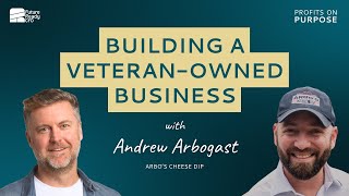 SE01E12 - Veteran-Owned Business | Andrew Arbogast | Arbo&#39;s Cheese Dip | Profits on Purpose