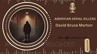 David Bruce Morton: The Chilling Story of a Serial Killer Who Vanished Without a Trace