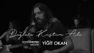 Yiğit Okan - Dağlara Küstüm Ali (SiyahBeyaz Akustik) Resimi