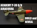 1/72 Academy P-39 Q/N Airacobra ~ build and reveal