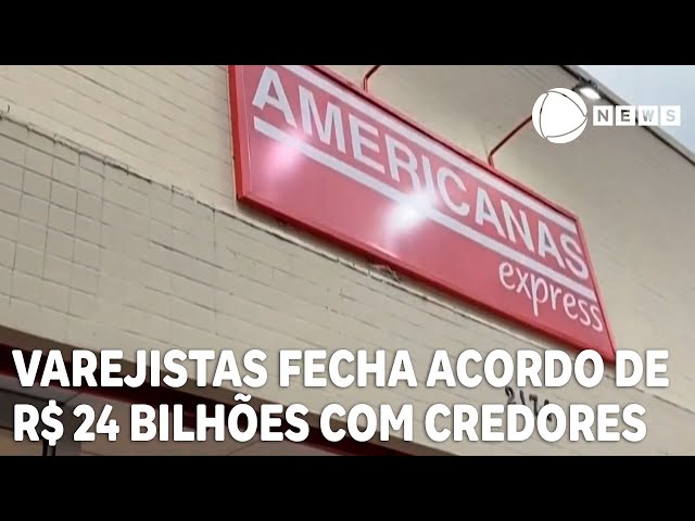 Americanas fecha acordo com credores para plano de recuperação judicial