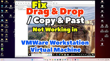 How Fix Drag & Drop or Copy & Past Not Working in VMWare Workstation Virtual Machine - 2025