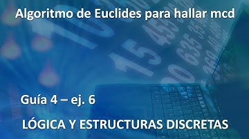 Lógica y Estructuras Discreta - Guía 4 - ej 6 - Algoritmo de Euclides