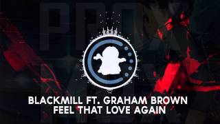 【♫】Blackmill ft. Graham Brown - Feel That Love Again