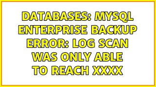 Databases: MySQL Enterprise Backup error: Log scan was only able to reach xxxx (4 Solutions!!)