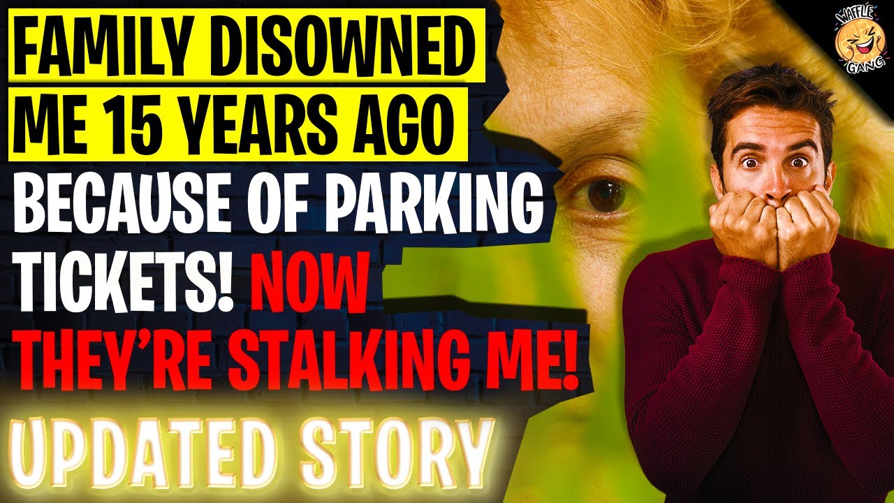 Family Disowned Me 15 Years Ago Because Of Parking Tickets! Now They're Stalking Me | Reddit Stories
