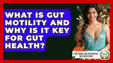 What Is Gut Motility And Why Is It Key For Gut Health? - Functional and Integrative Wellness Guru