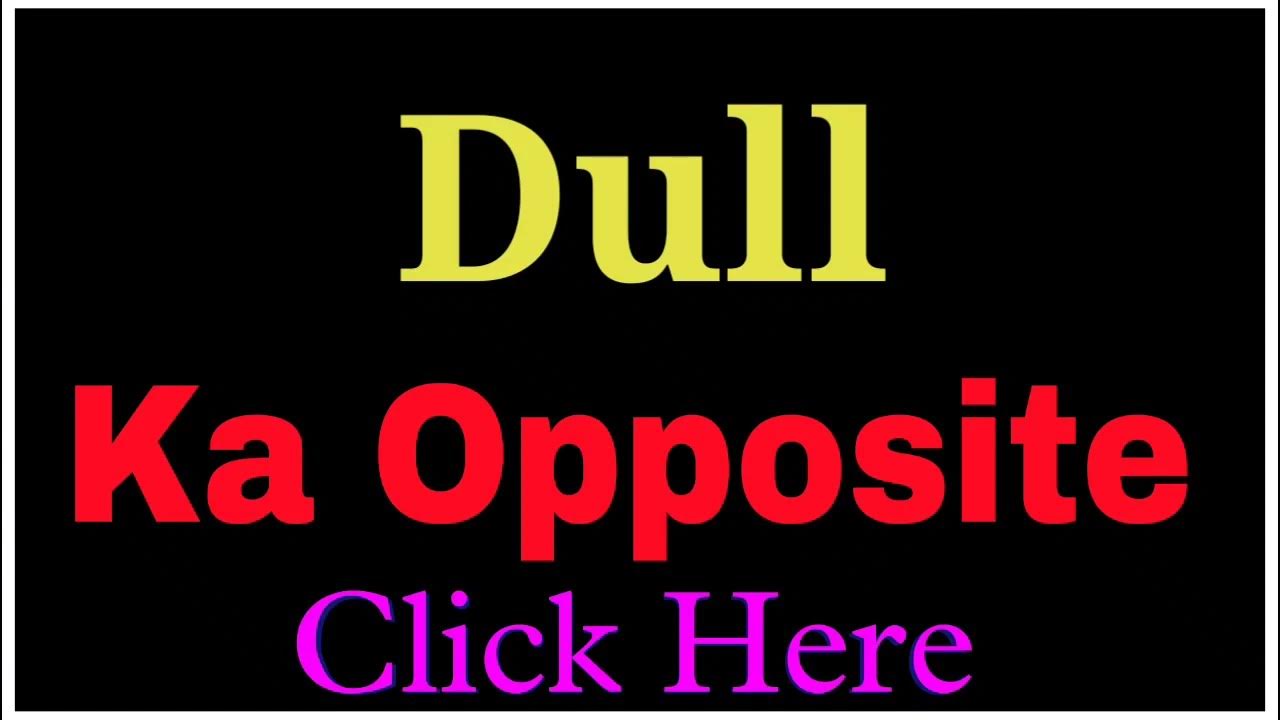 Dull Ka Opposite Word Dull Ka Opposite Opposite Word Of Dull YouTube dull-ka-opposite-word-dull-ka-opposite-opposite-word-of-dull-youtube