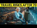6 Overlooked Dangers Seniors Face When Traveling After 70!