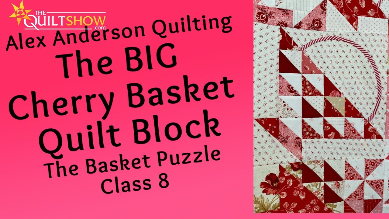 Alex Anderson LIVE: Basket Puzzle Quilt - Class 8 - The (Big