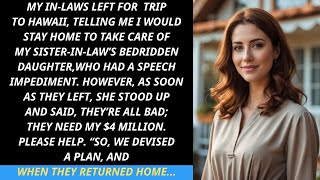 My in laws went to Hawaii, leaving me to care for my SIL's bedridden daughter, but when they left...