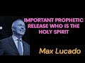 Important prophetic release who is the holy spirit  max lucado message