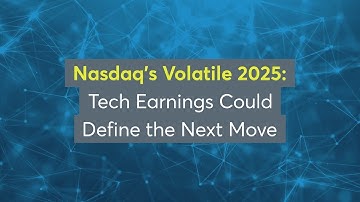 Nasdaq’s Volatile 2025: Tech Earnings Could Define the Next Move