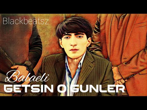 Balaeli - Getsin O Gunler ( Remix - BlackBeatsZ  2023 )