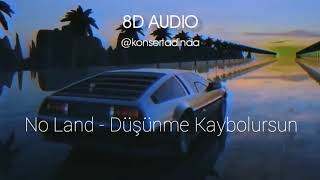 No Land - Düşünme Kaybolursun - 8D Müzik (Kulaklıkla Dinleyin) Resimi