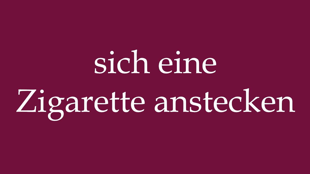 How to Pronounce ''sich eine Zigarette anstecken'' (light a cigarette)  Correctly in German