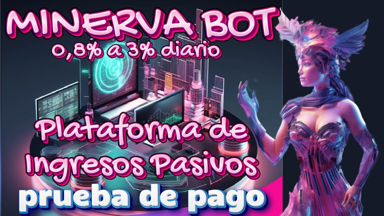 Minerva Bot Plataforma de Ingresos Pasivos desde 0,8% a 3% Diario a ...