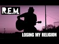 Rem  losing my religion acoustic cover