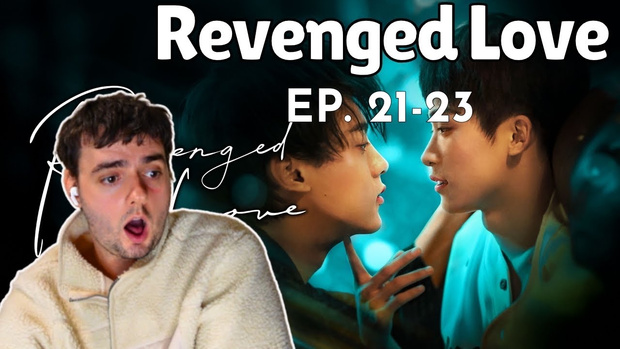 watching 'Revenged Love' (逆爱) │ EP. 21 - 23 │😭💔