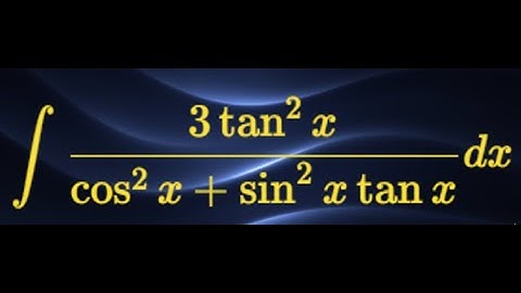 Trigonometric Integral: (3 tan² x)/(cos² x + sin² x tan x) Explained