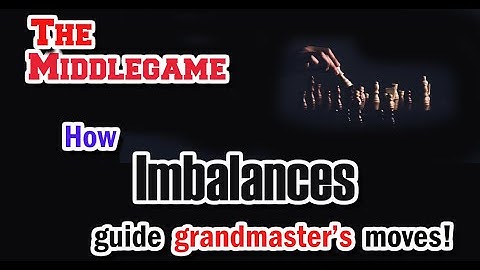 Think Like a Grandmaster: Positional Imbalances Explained