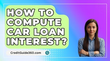 How To Compute Car Loan Interest? - CreditGuide360.com