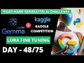 Day 48/75 Google Gemini Gemma LLM Fine Tuning LORA | Kaggle Gemma Models | Build Chatbots with LLMs