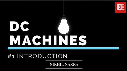 01 - Introduction | DC MACHINES | GATE/IES EE | Nikhil Nakka | EECW1703