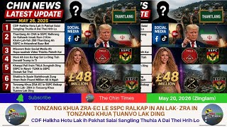 May 20 Zing: Tonzang khua SSPC in la sal. CDF Hakha sung ih tualthatnak thu buai NCA an mawhthluk.