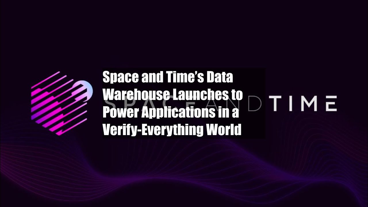 Space and Time’s Data Warehouse Launches to Power Applications in a Verify-Everything World