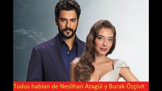 Todos hablan de Neslihan Atagül y Burak Özçivit