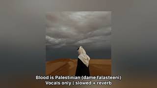 My Blood Is Palestinian ( damme falasteeni | vocals only ( slowed & reverbed)