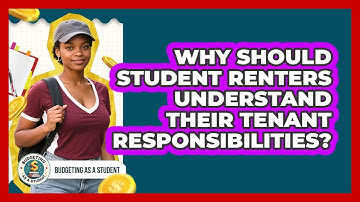 Why Should Student Renters Understand Their Tenant Responsibilities? - Budgeting as a Student
