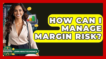 How Can I Manage Margin Risk? - Learn About Economics