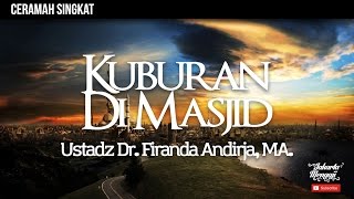 Fiqih Seputar Masjid - Kuburan Di Masjid - Ustadz Dr. Firanda Andirja, MA