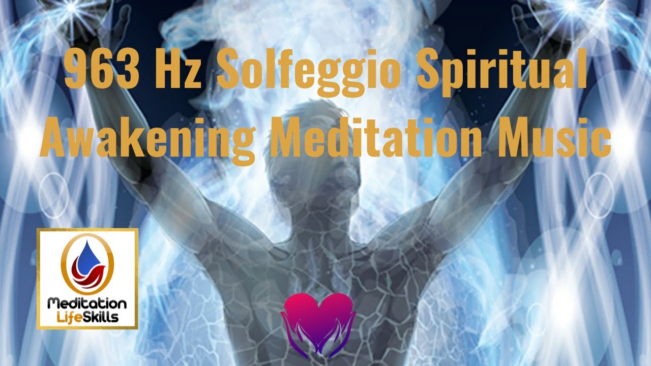 963 Hz Solfeggio Spiritual Awakening Meditation Music - MeditationLifeSkills.com