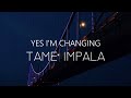 &quot;YES I&#39;M CHANGING&quot; | Tame Impala | Traducida al español + lyrics.