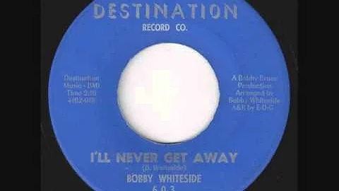 I'll Never Get Away-Bobby Whiteside