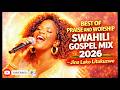 BEST OF PRAISE WORSHIP SWAHILI GOSPEL MIX 2026 Jina Lako Litukuzwe 