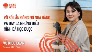 Vô số lần đóng mở nhà hàng và đây là những gì mình học được - Vũ Kiều Loan, Founder S&L's Diner