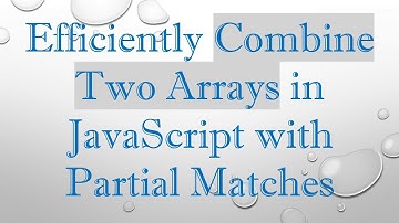 Efficiently Combine Two Arrays in JavaScript with Partial Matches