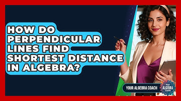 How Do Perpendicular Lines Find Shortest Distance In Algebra? - Your Algebra Coach