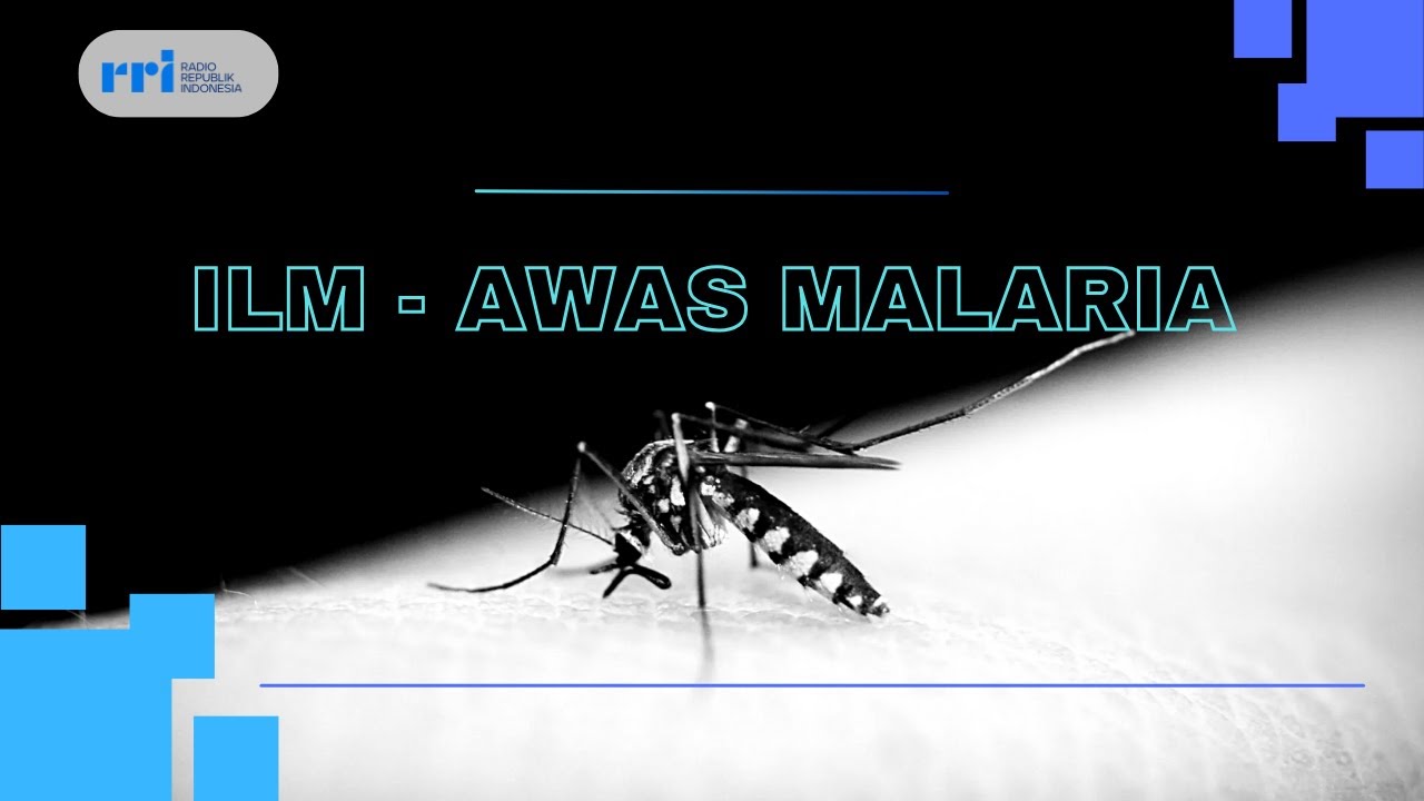 ILM TANGGAP BENCANA PRO 1   AWAS MALARIA, MEI 2025