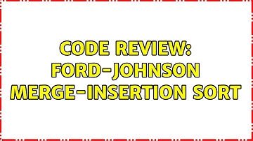 Code Review: Ford-Johnson merge-insertion sort