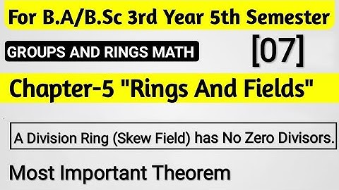A Division Ring Has No Zero Divisors  || BSc 5th Sem Math || Rings And Fields Chapter 5 || Theorem