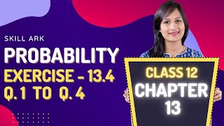 Class 12 Maths Chapter 13, Exercise 13.4 (Q. 1, 2, 3 & 4) | Probability