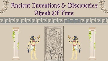 Lost in Time: 10 Ancient Inventions and Discoveries That Were Ahead of  Time